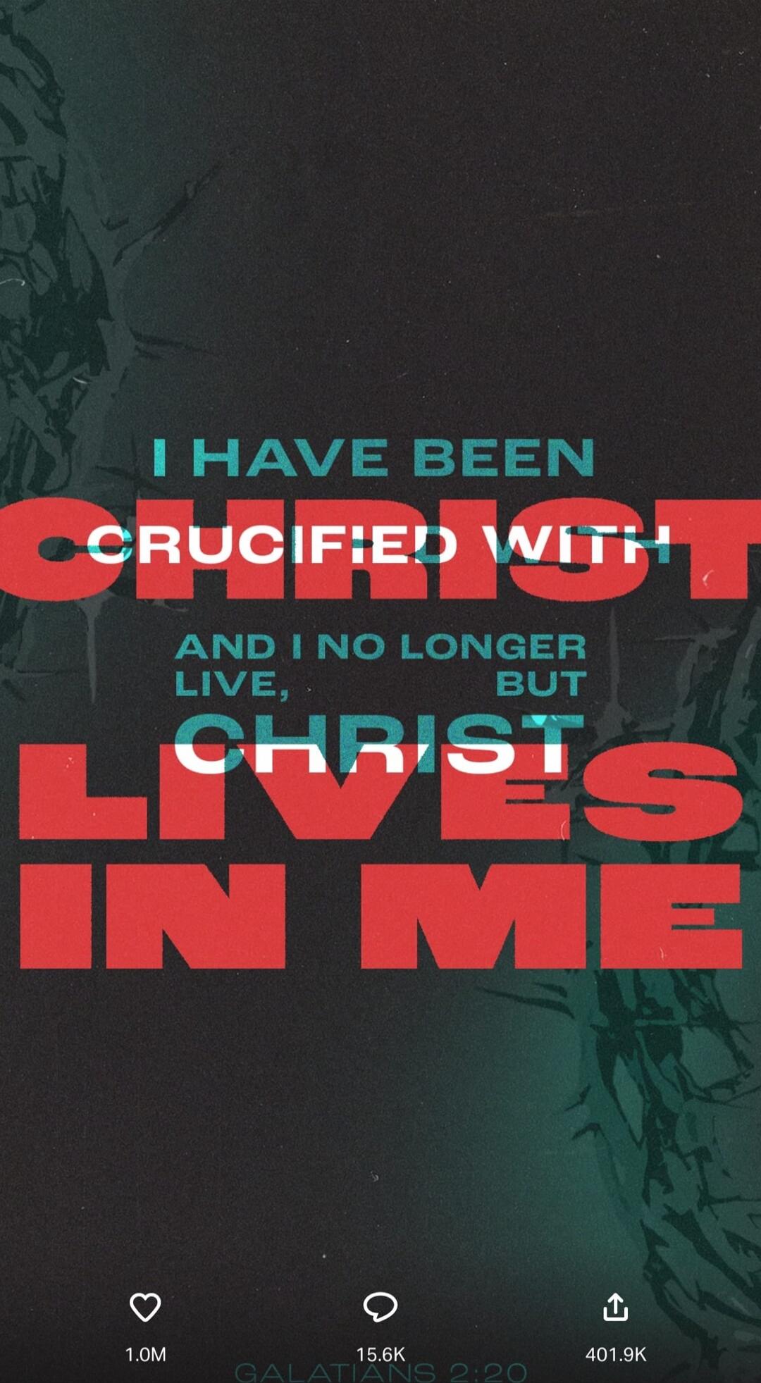 I HAVE BEEN CRUCIFIED WITH CHRIST AND I NO LONGER LIVE, BUT CHRIST LIVES IN ME