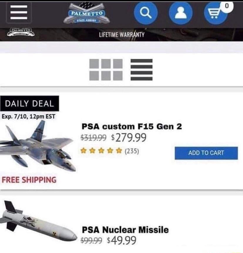 L2V ATS i LIFETIME WARRANTY DAILY DEAL Exp 710 12pm EST PSA custom F15 Gen 2 31999 27999 o o 235 ADD TO CART N FREE SHIPPING A k PSA Nuclear Missile 9999 4999