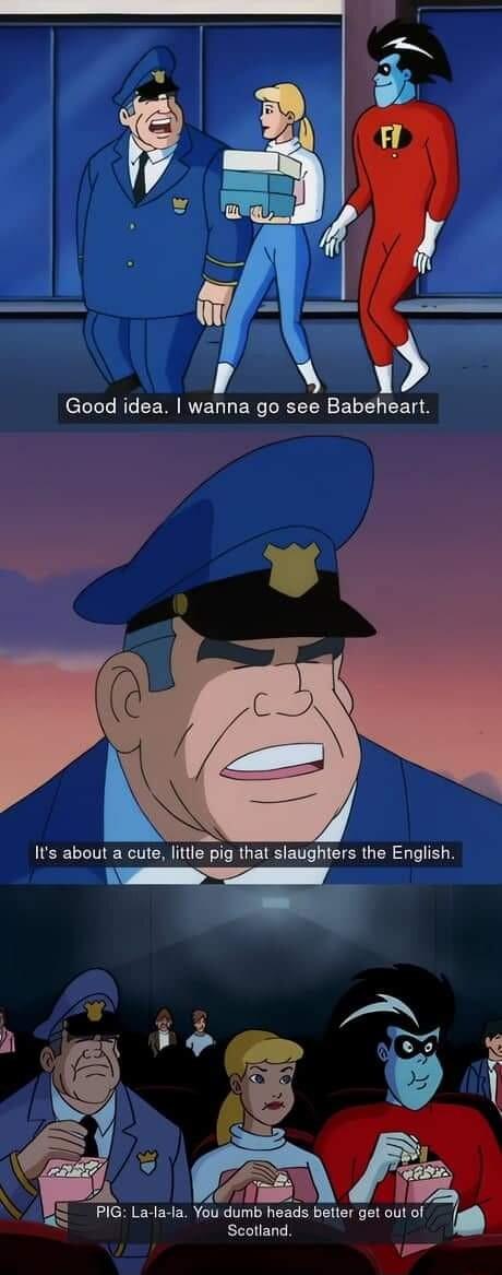 Good idea wanna go see Babeheart w Its about a cute little pig that slaughters the English T A 1 P g oD e PIG La la la You dumb heads better get out of Scotland