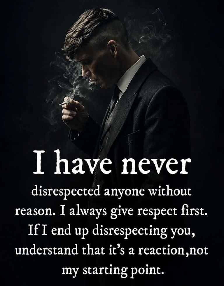 I have never disrespected anyone without reason. I always give respect first. If I end up disrespecting you, understand that it's a reaction, not my starting point.
