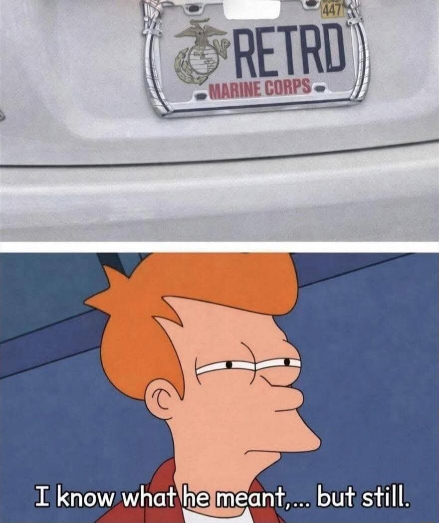 RETRD MARINE CORPS I know what he meant,... but still.