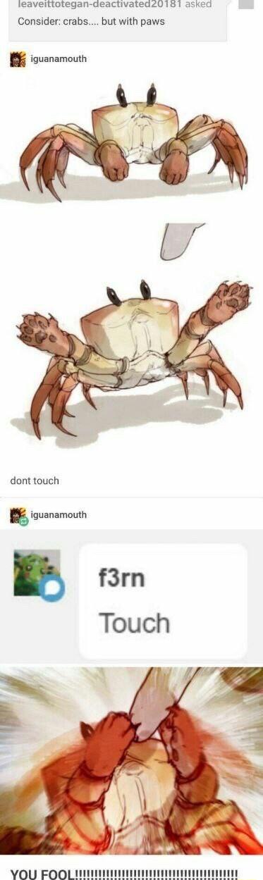 leaveittotegan deactivated20181 asked Consider crabs but with paws iguanamouth