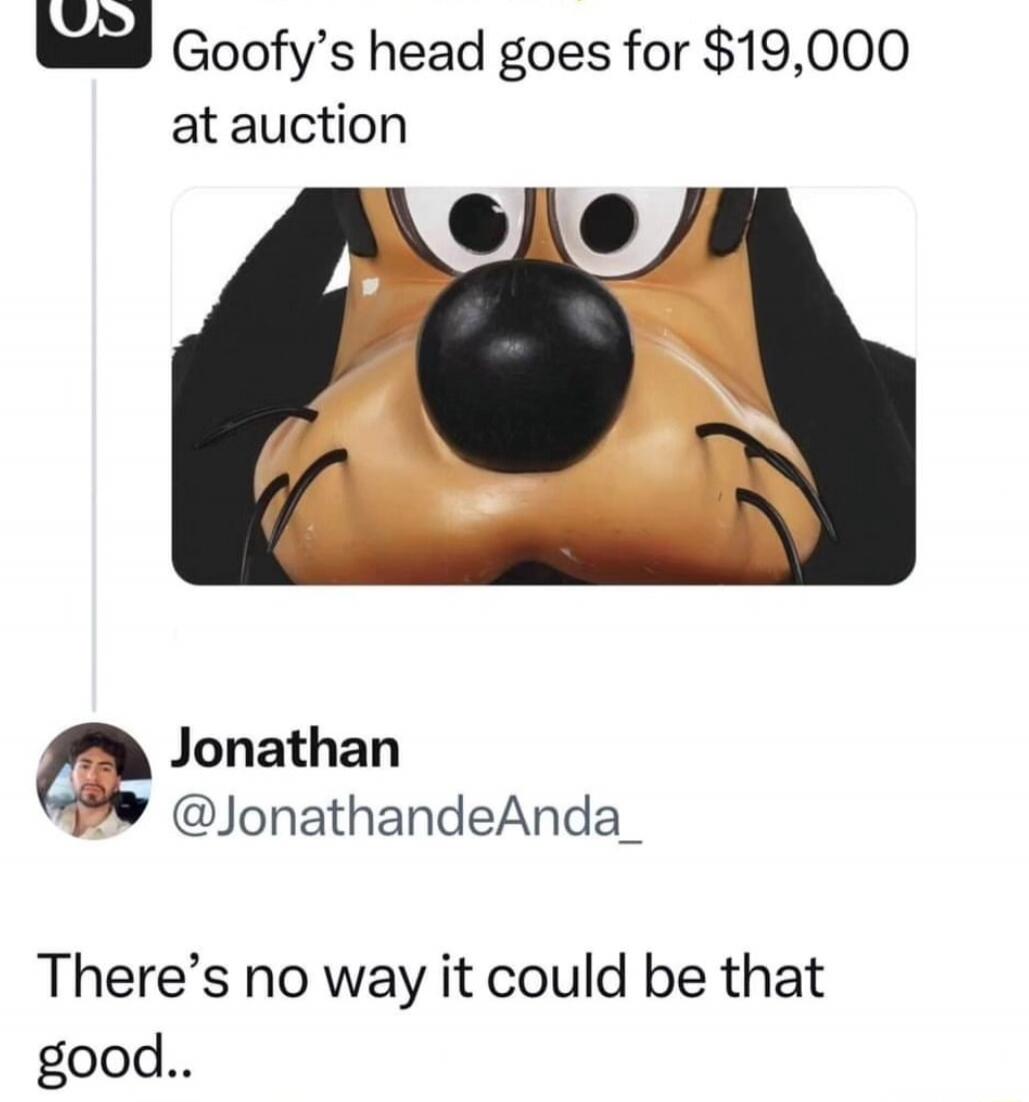 Goofy's head goes for $19,000 at auction
There’s no way it could be that good..