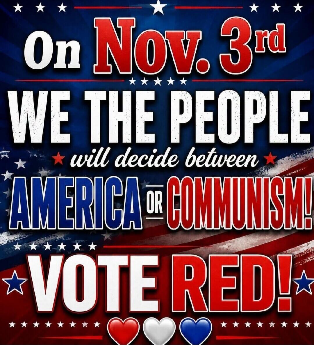 On Nov. 3rd WE THE PEOPLE will decide between AMERICA OR COMMUNISM! VOTE RED!