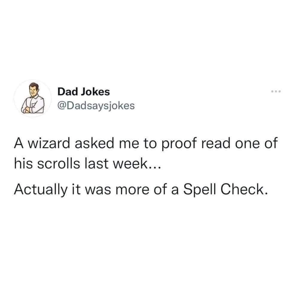 Dad Jokes Dadsaysjokes A wizard asked me to proof read one of his scrolls last week Actually it was more of a Spell Check