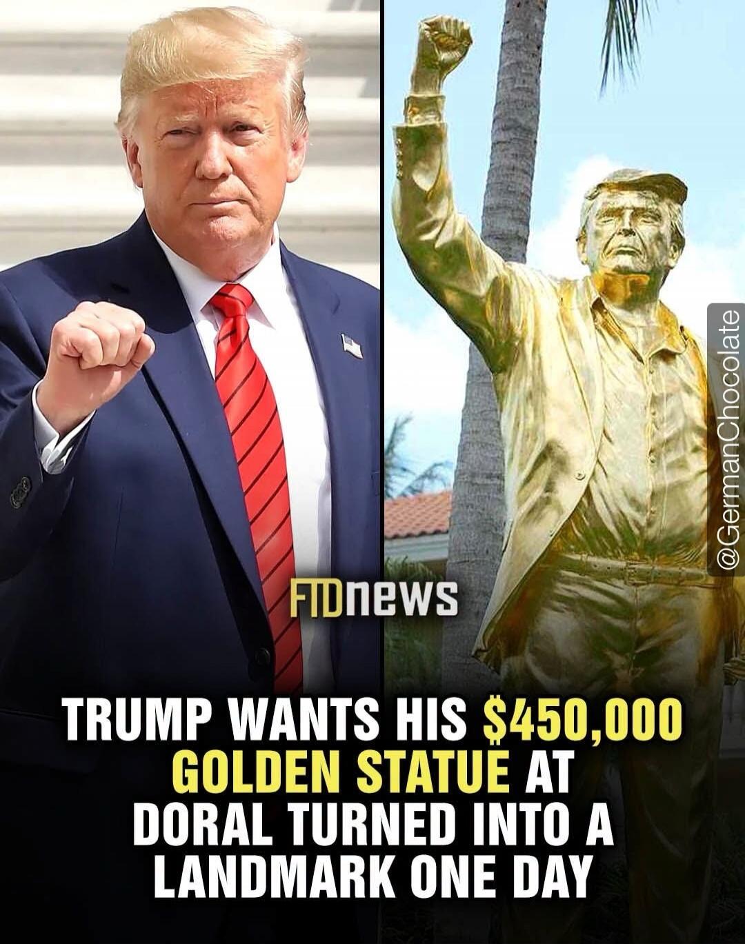 TRUMP WANTS HIS $450,000 GOLDEN STATUE AT DORAL TURNED INTO A LANDMARK ONE DAY