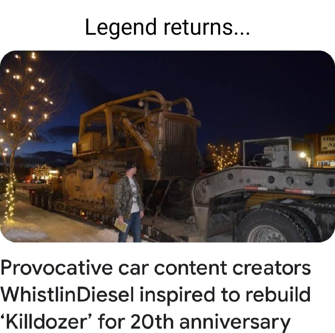Legend returns Provocative car content creators WhistlinDiesel inspired to rebuild Killdozer for 20th anniversar