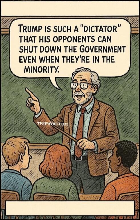 TRUMP IS SUCH A 'DICTATOR' THAT HIS OPPONENTS CAN SHUT DOWN THE GOVERNMENT EVEN WHEN THEY'RE IN THE MINORITY.