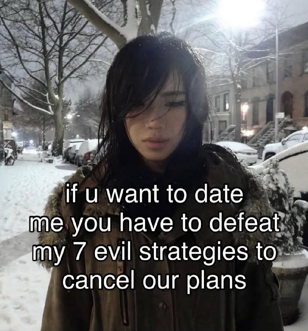 if u want to date me you have to defeat my 7 evil strategies to cancel our plans