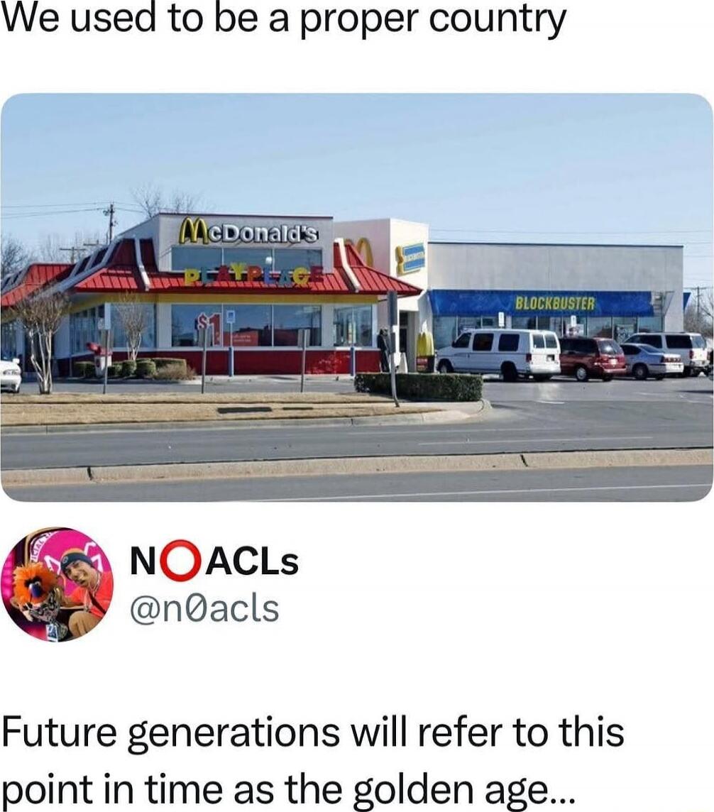 We used to be a proper country
Future generations will refer to this point in time as the golden age...