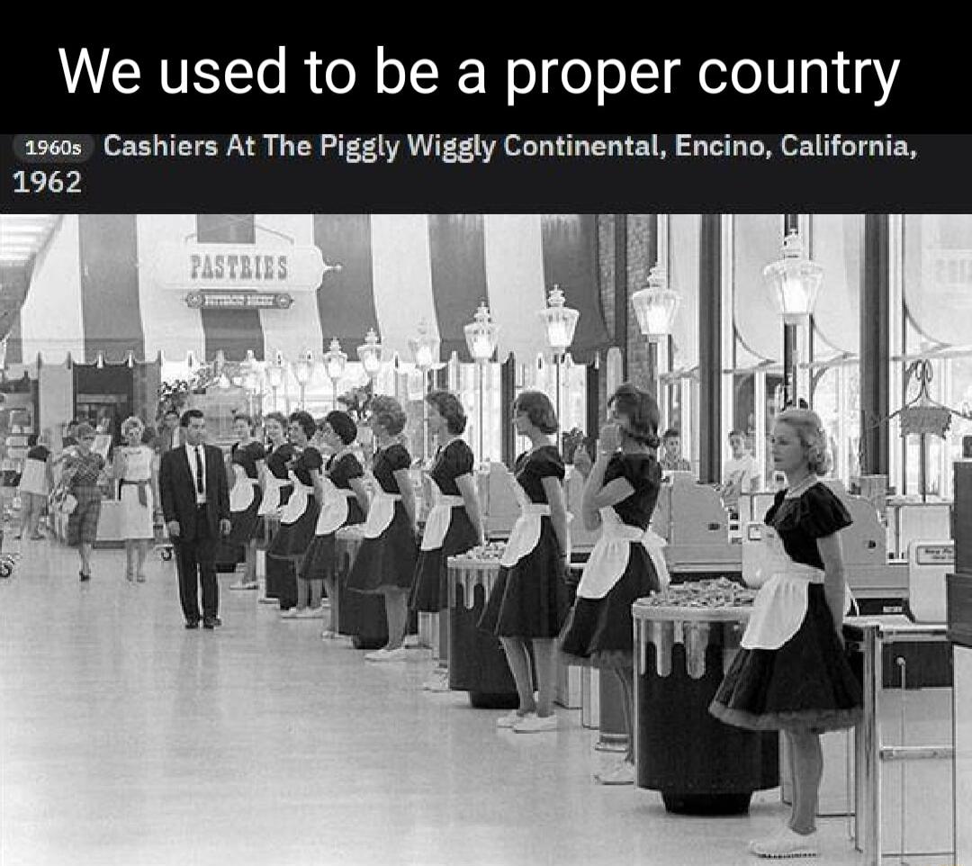 We used to be a proper country 15605 Cashiers At The Piggly Wiggly Continental Encino California