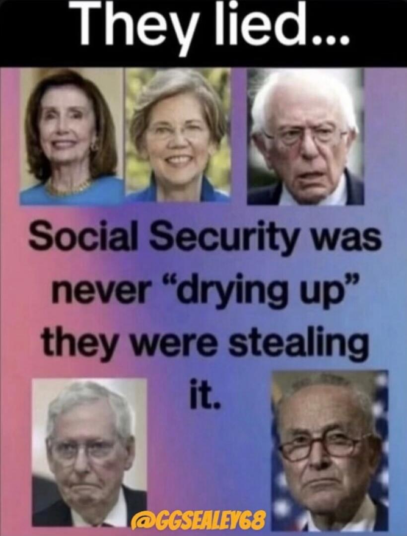 They lied... Social Security was never “drying up” they were stealing it.