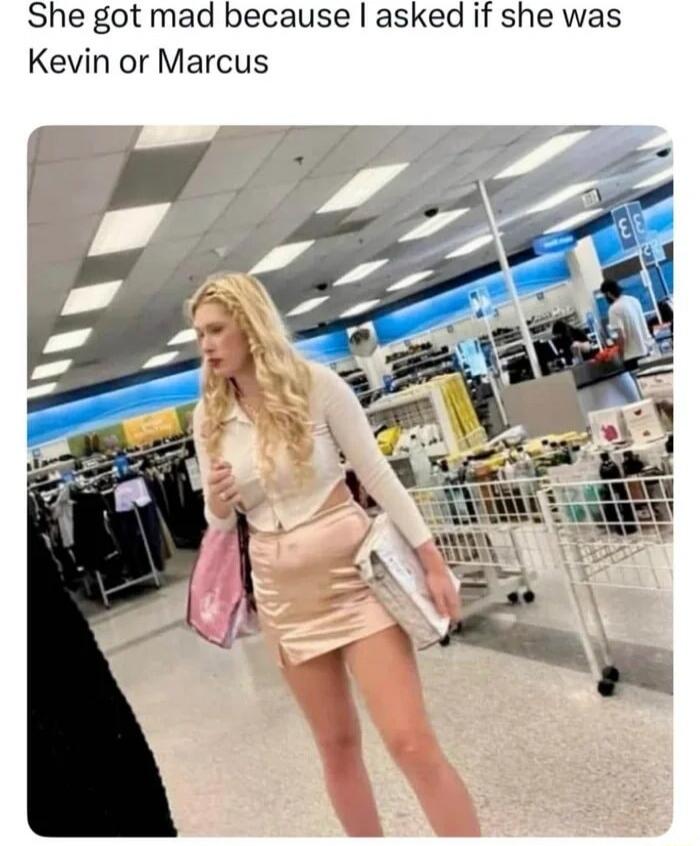 She got mad because I asked if she was Kevin or Marcus