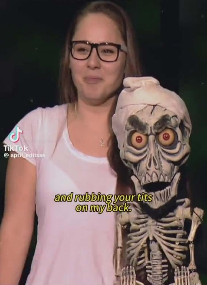 and rubbing your tits on my back.