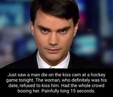 Just saw a man die on the kiss cam at a hockey game tonight The woman who definitely was his date refused to kiss him Had the whole crowd booing her Painfully long 15 seconds