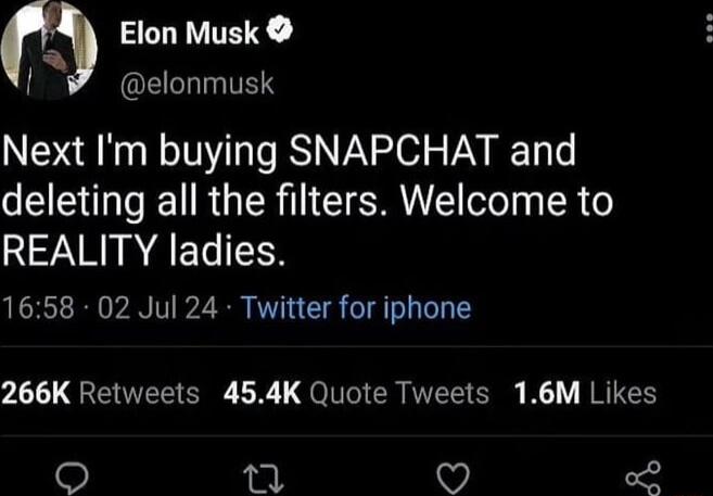 Elon Musk Ji QEIHIIES Next Im buying SNAPCHAT and S RGERN CER N E el R REALITY ladies 1658 02 Jul 24 Twitter for iphone pLL GEECENY LN el MEEE N NRUEE o Q o2