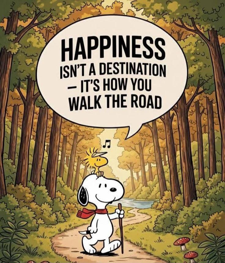 HAPPINESS ISN'T A DESTINATION – IT'S HOW YOU WALK THE ROAD