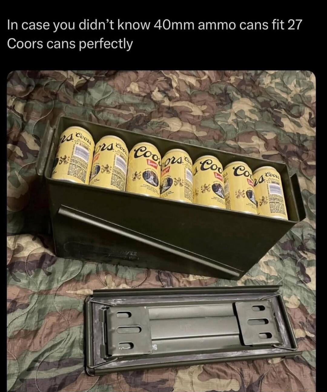 In case you didn't know 40mm ammo cans fit 27 Coors cans perfectly