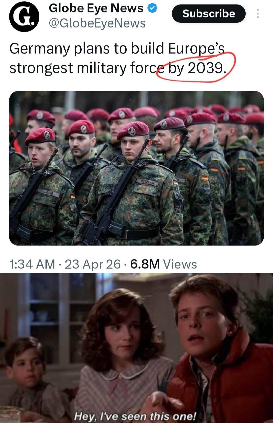 Globe Eye News Germany plans to build Europe's strongest military force by 2039. Hey, I've seen this one!