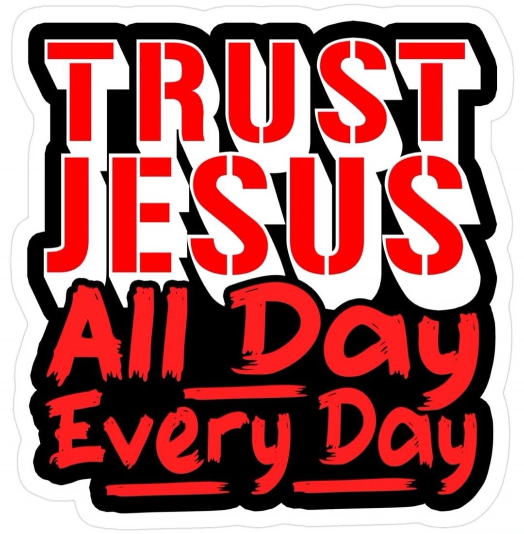 TRUST JESUS All Day Every Day