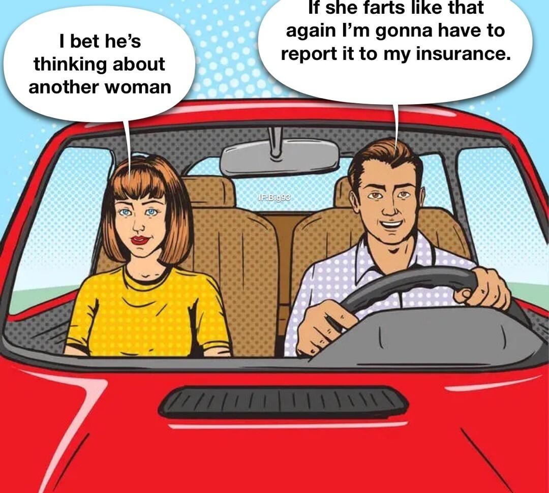 W she farts like that again m gonna have to report it to my insurance 1 bet hes thinking about another woman