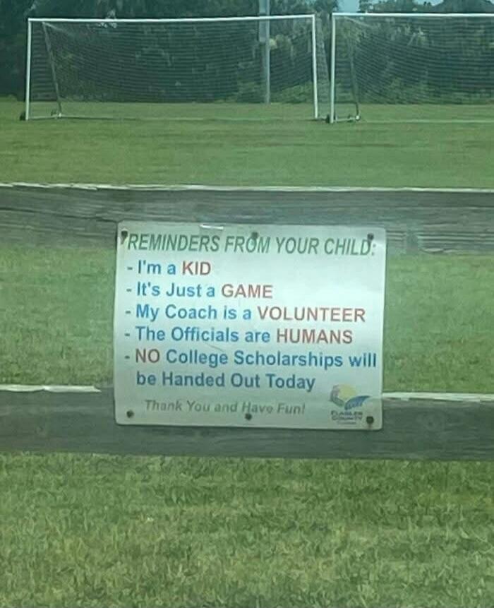 REMINDERS FROM YOUR CHILD: - I'm a KID - It's Just a GAME - My Coach is a VOLUNTEER - The Officials are HUMANS - NO College Scholarships will be Handed Out Today Thank You and Have Fun!