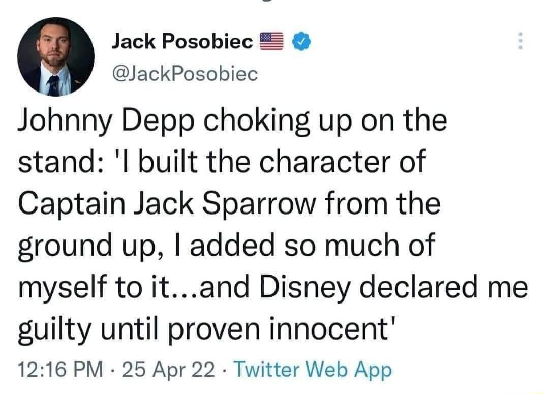 Q Jack Posobiec JackPosobiec Johnny Depp choking up on the stand l built the character of Captain Jack Sparrow from the ground up added so much of myself to itand Disney declared me guilty until proven innocent 1216 PM 25 Apr 22 Twitter Web App