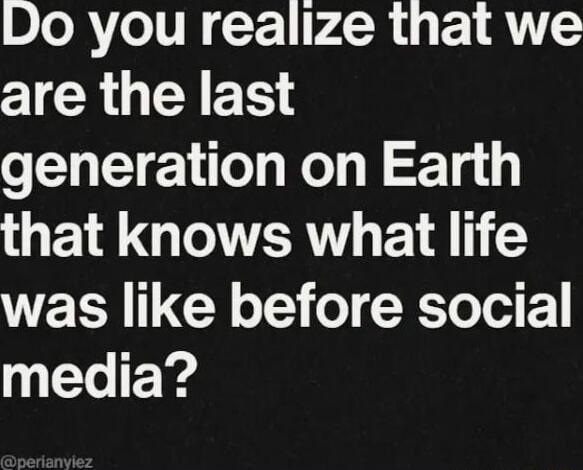 Do you realize that we are the last generation on Earth L GQIOVER T E W TR CY o o Lo e media