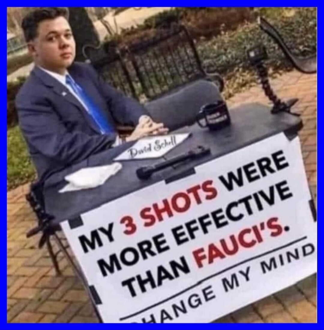 MY 3 SHOTS WERE MORE EFFECTIVE THAN FAUCI'S. CHANGE MY MIND. David Schell.