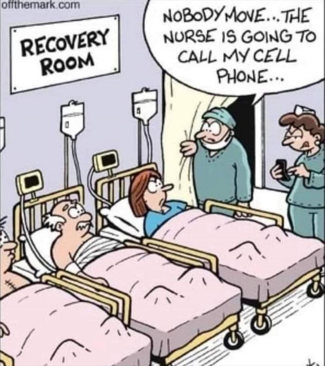 RECOVERY ROOM NOBODY MOVE... THE NURSE IS GOING TO CALL MY CELL PHONE... offthemark.com