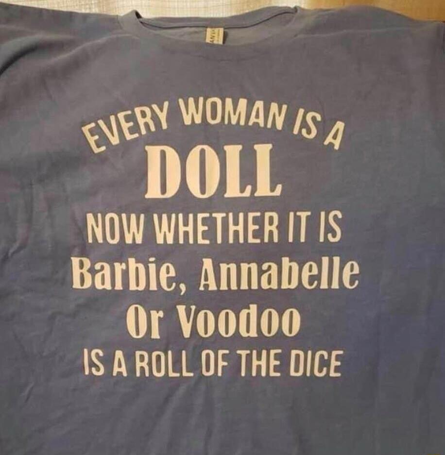 Y WoMaw g 4 11108 NOW WHETHER IT IS Barbie Annabelle Or Voodoo IS A ROLL OF THE DICE