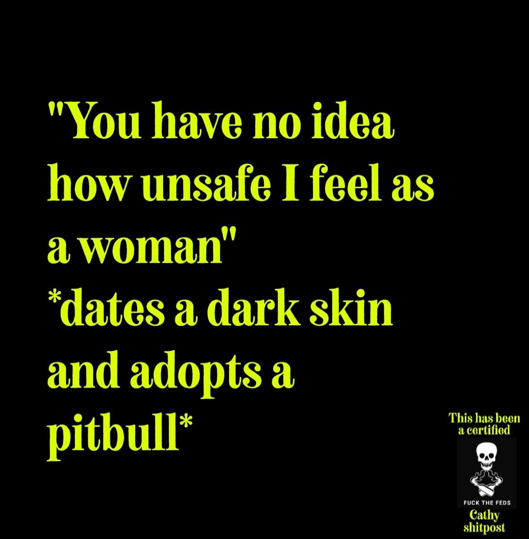 You have no idea how unsafe I feel as awoman dates a dark skin and adopts a pitbull 1