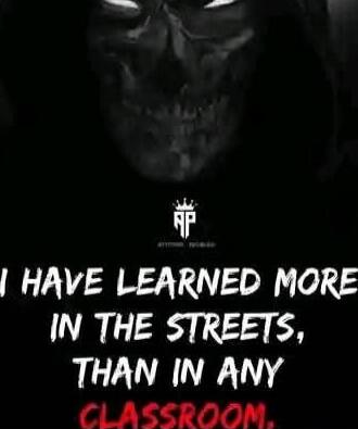 I HAVE LEARNED MORE IN THE STREETS, THAN IN ANY CLASSROOM.
Session ID: 1010390.