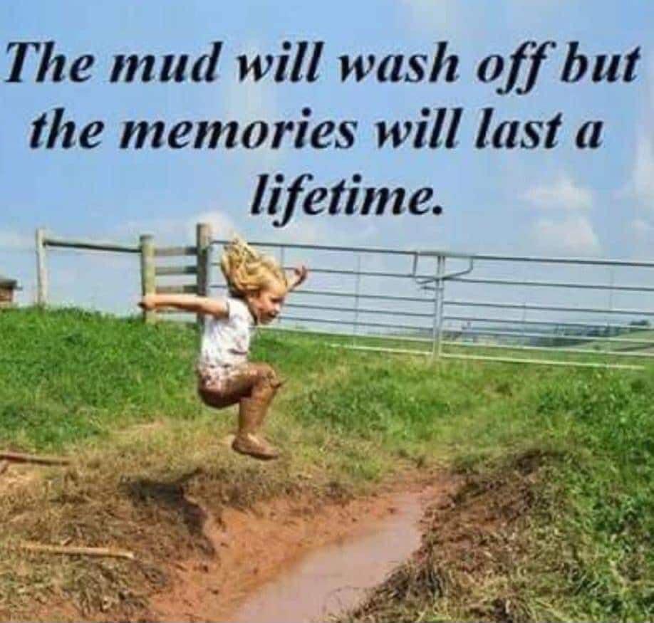 The mud will wash off but the memories will last a