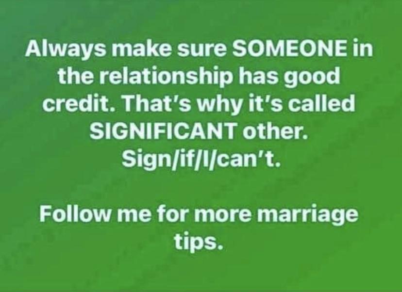 CWEVER N EUCRS TR0 o 1 FT the relationship has good credit Thats why its called SIGNIFICANT other SO CELRE Follow me for more marriage tips