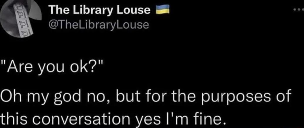 AL CIRLTEGARTEEY TheLibraryLouse Are you ok Oh my god no but for the purposes of this conversation yes Im fine