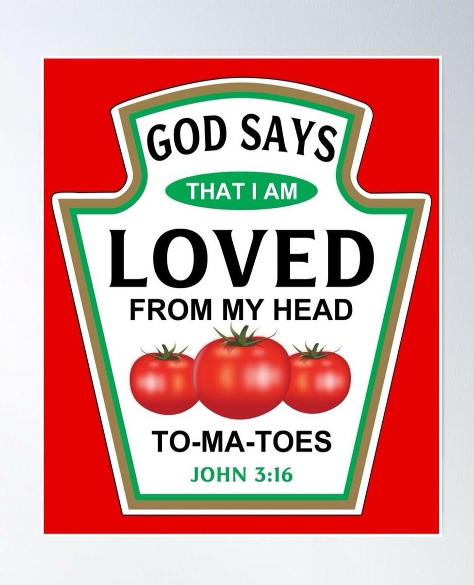 GOD SAYS THAT I AM LOVED FROM MY HEAD TO-MA-TOES JOHN 3:16