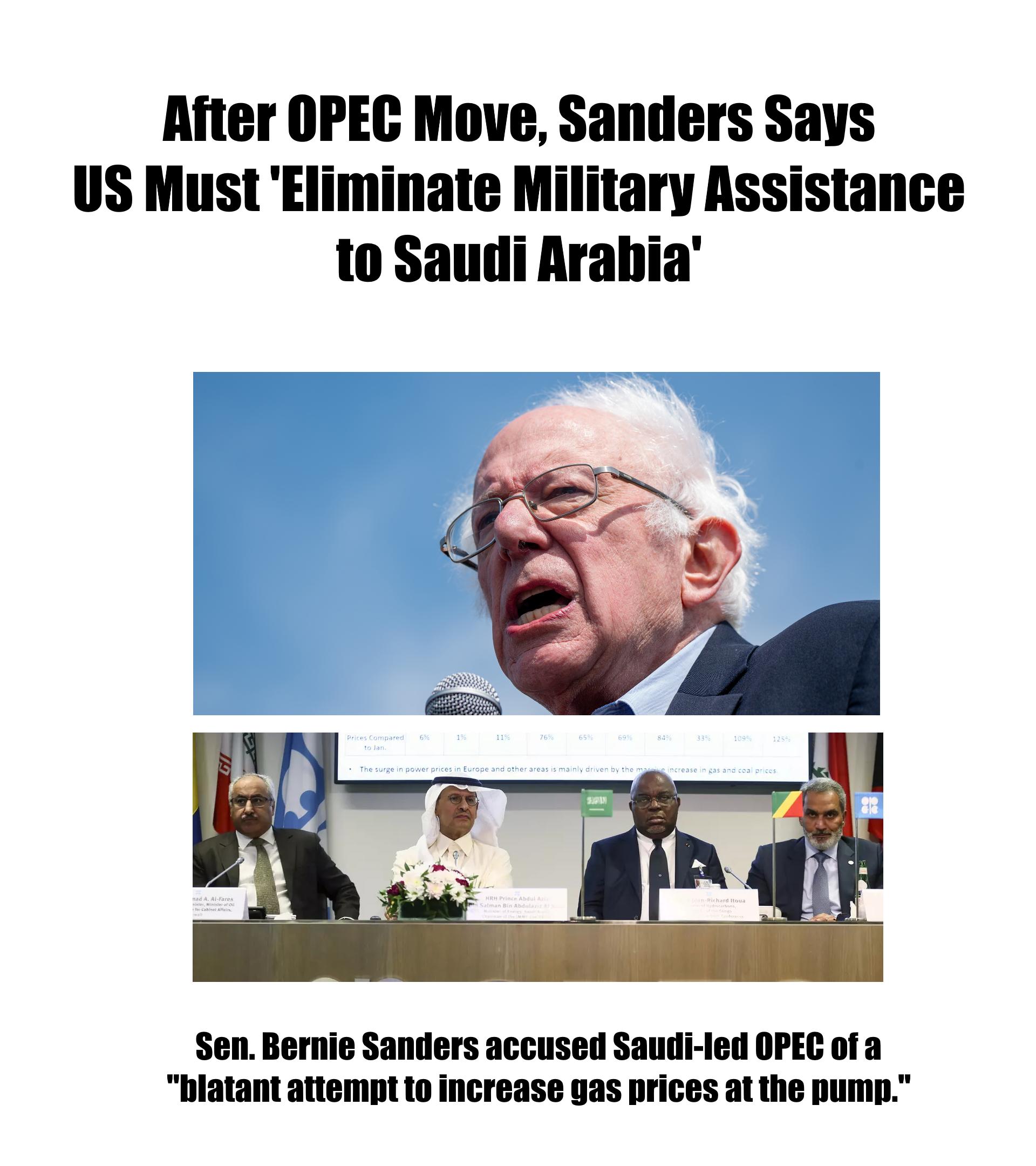 After OPEC Move Sanders Says US Must Eliminate Military Assistance to Saudi Arabia e Xl I Sen Bernie Sanders accused Saudi led OPEC of a hlatant attempt to increase gas prices at the pump