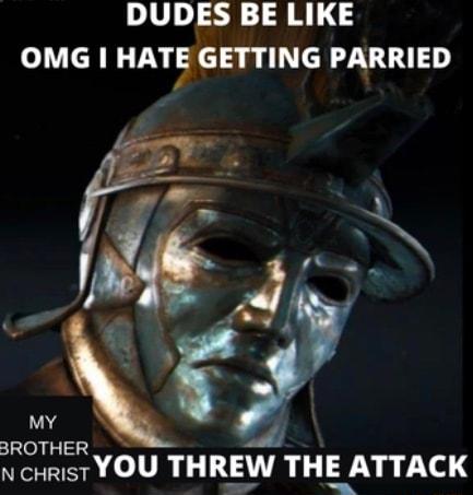 DUDES BE LIKE o HATGETTING PARRIED MY cunierYOU THREW THE ATTACK