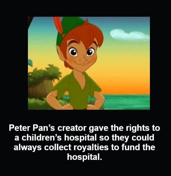 Peter Pans creator gave the rights to a childrens hospital so they could ELVEVER e FEATEEERGR T R T LLELIETN