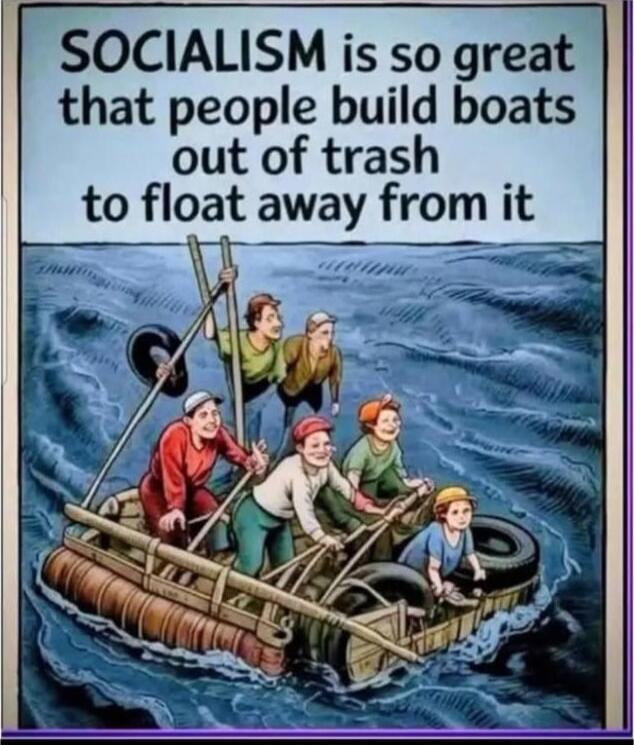 SOCIALISM is so great that people build boats out of trash to float away from it