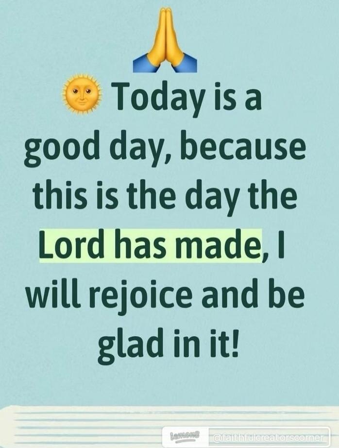 🙏☀️ Today is a good day, because this is the day the Lord has made, I will rejoice and be glad in it!
