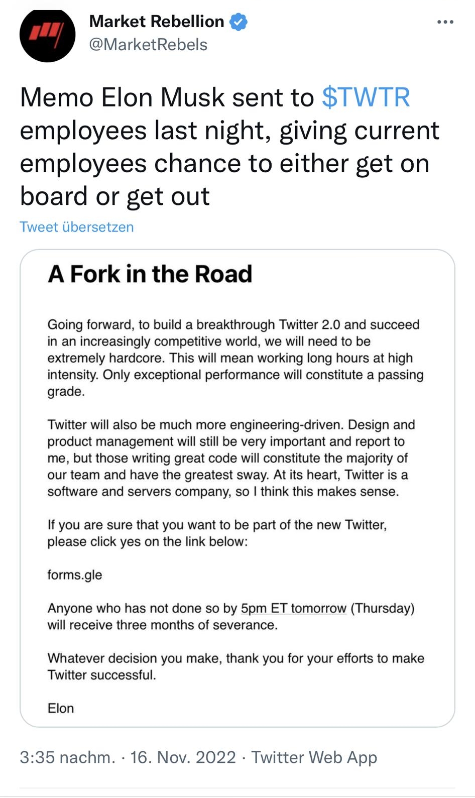 1906 ol L 4 Q Twitter durchsuchen Market Rebellion MarketRebels Memo Elon Musk sent to TWTR employees last night giving current employees chance to either get on board or get out Tweet ibersetzen A Fork in the Road Going forward to build a breakthrough Twitter 20 and succeed n an increasingly competitive world we wil need to be extremely hardcore This will mean working long hours at high intensity