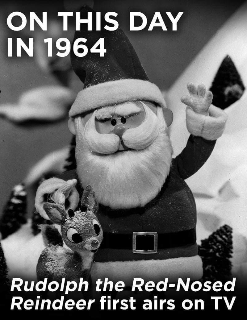 ONTHIS DAY IRELE Rudoph the Red Nosed Reindeer first airs on TV