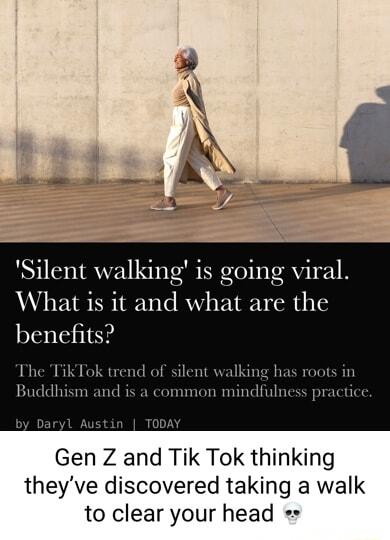 nt walking1 What is it and what are the ben trend of silent walking ha ism and is a comm ndfulnes Gen Z and Tik Tok thinking theyve discovered taking a walk to clear your head