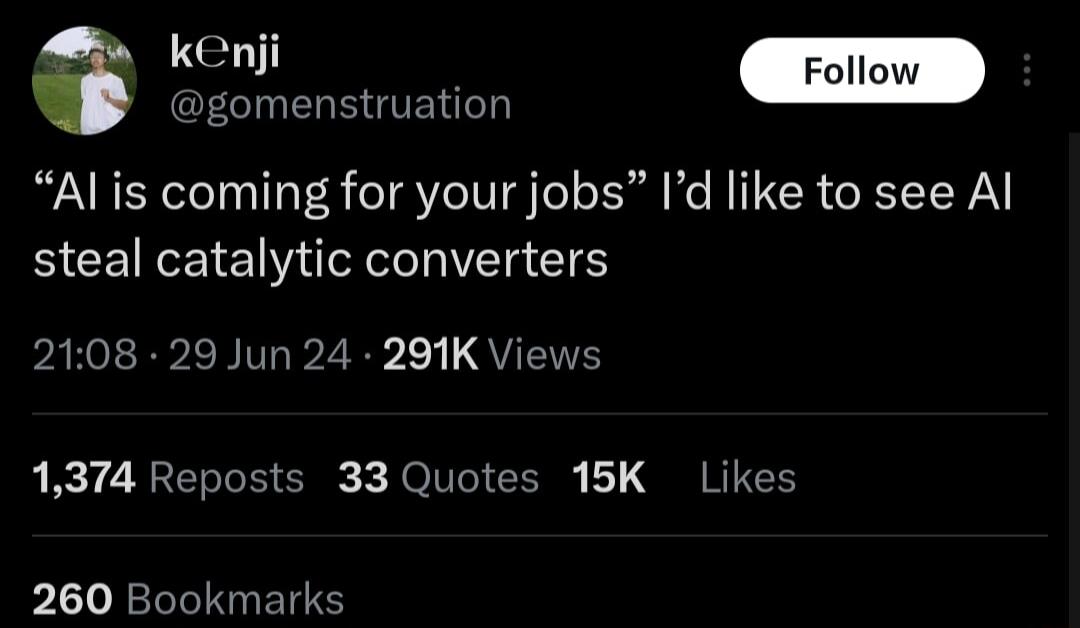 o GEGINERR TR W Alis coming for your jobs Id like to see Al steal catalytic converters PAHVERP I NIV 2 1 QYT 1374 Reposts 33 Quotes 15K Likes 260 Bookmarks