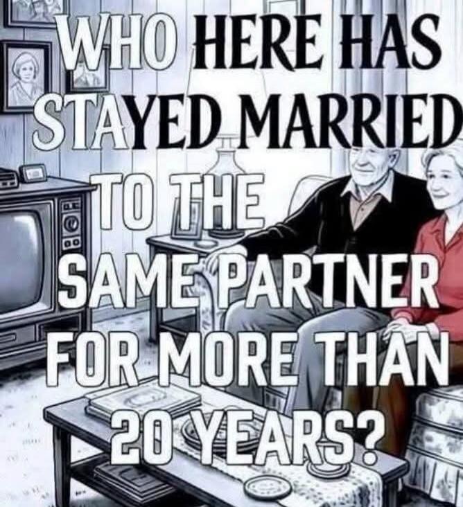 WHO HERE HAS STAYED MARRIED TO THE SAME PARTNER FOR MORE THAN 20 YEARS?