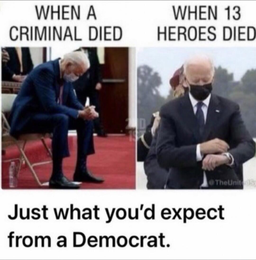 When a criminal died
When 13 heroes died
Just what you’d expect from a Democrat.