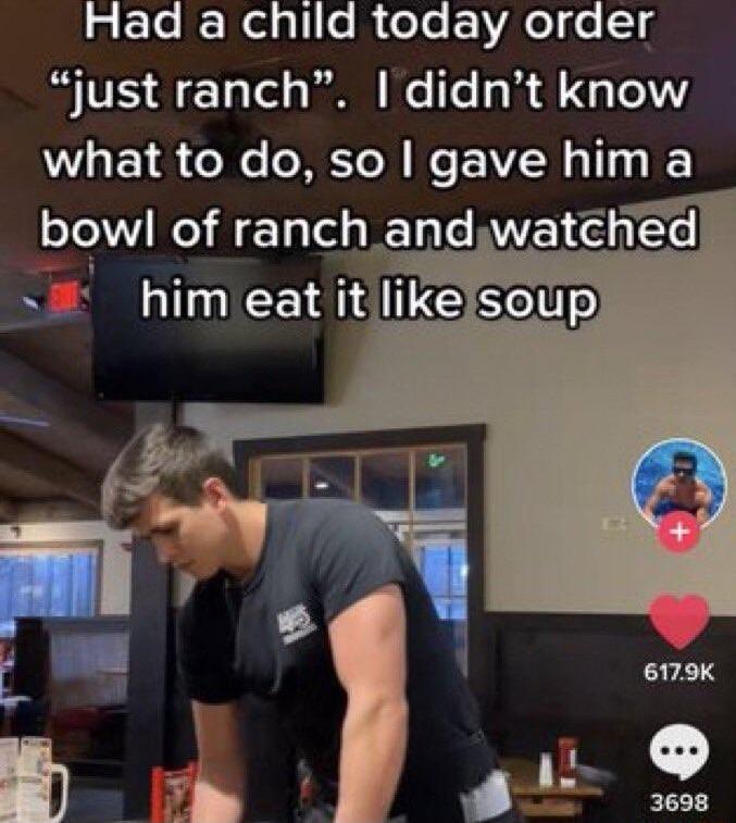 lpEle Nelgllile i elo EVAelo g b V1S 1 et o PO e T W o1 UV E 188 Cole oMEToN W FEYZN o114 I bowl of ranch andwatched him eat it likelsoup