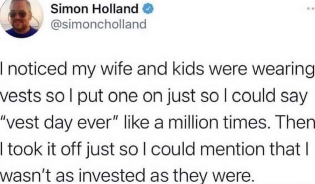 Simon Holland simoncholland noticed my wife and kids were wearing vests so put one on just so could say vest day ever like a million times Then took it off just so could mention that wasnt as invested as they were
